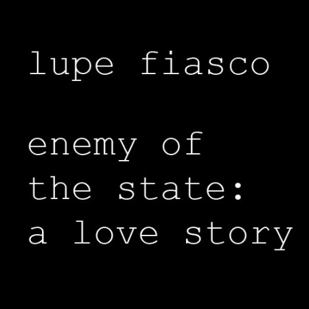 Lupe Fiasco Enemy Of The State lupe fiasco enemy of the state Lupe Fiasco Enemy of the State: A Love Story (Mixtape)