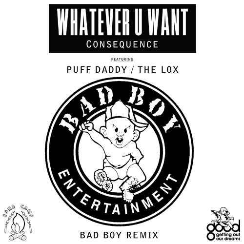 Whatever U Want BadBoy REMIX Poster Whatever U Want BadBoy REMIX Poster Consequence Feat. P.Diddy & The LOX Whatever You Want (Bad Boy Remix)