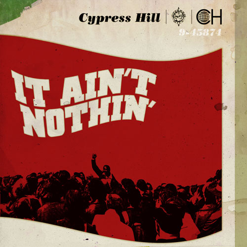 cypress hill it aint nothin Cypress Hill   It Ain’t Nothin’