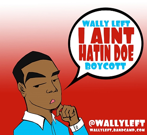 iAintHatinDoe iAintHatinDoe Wally Left Feat. Boycott I Aint Hatin Doe